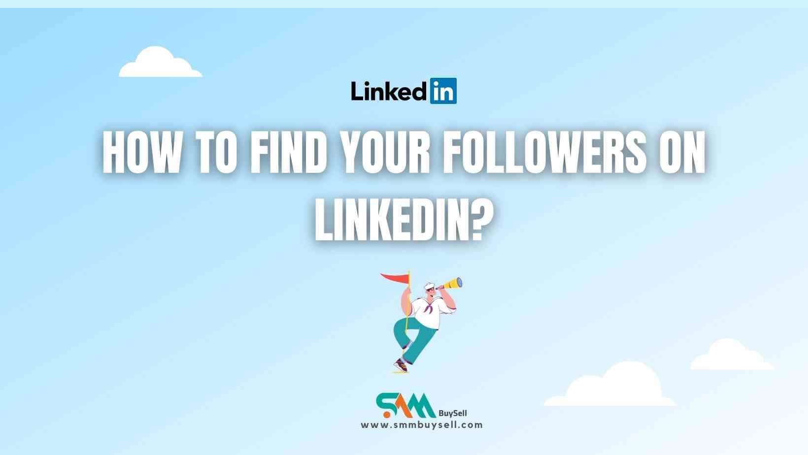 How to find your followers on LinkedIn?￼