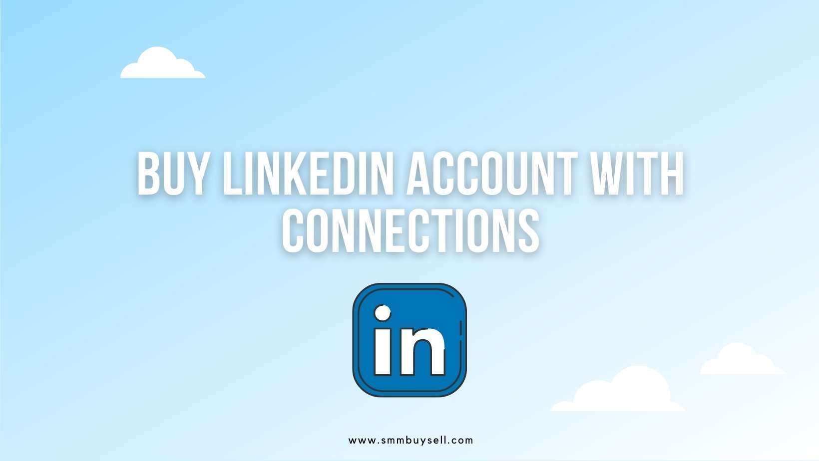 Buy LinkedIn Account with Connections – Most Secured Way