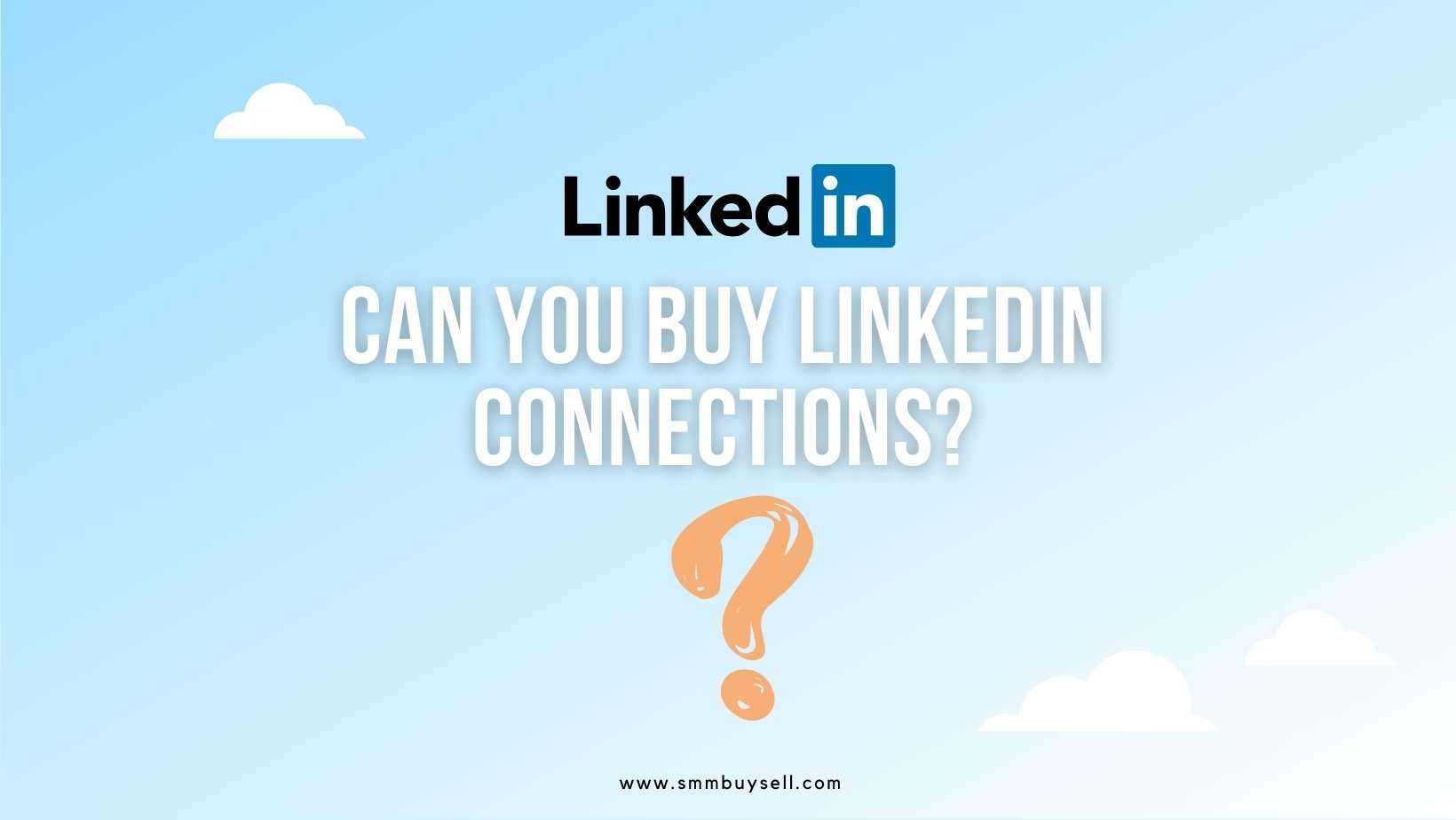 Can You Buy LinkedIn Connections?￼